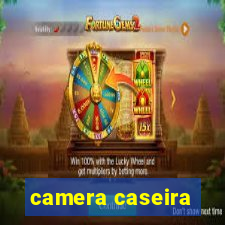 camera caseira